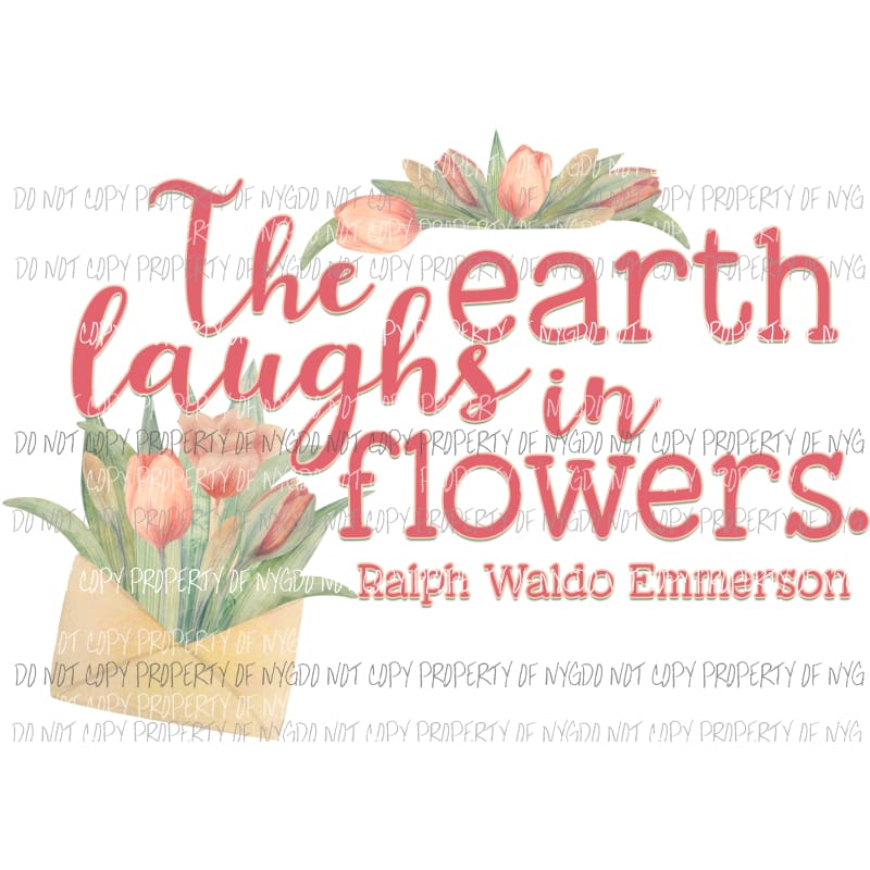 The earth laughs in flowers Ralph Waldo Emmerson Sublimation transfers Heat Transfer