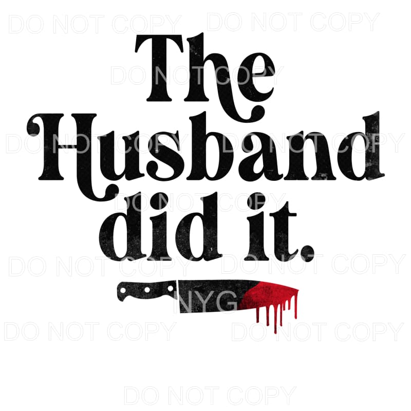 The Husband Did It Bloody Knife Sublimation transfers - Heat