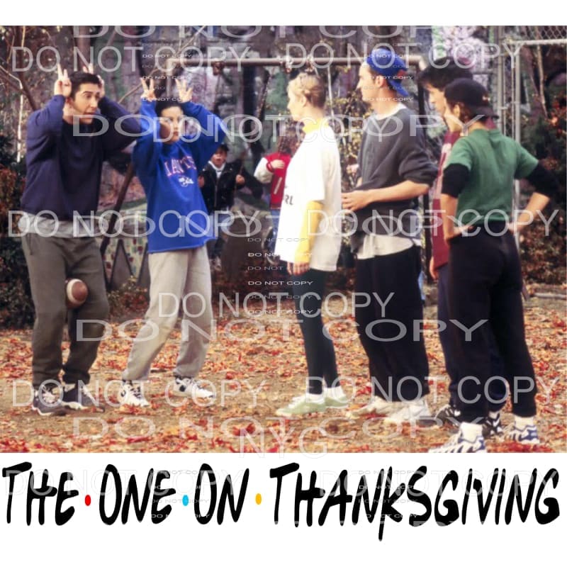 The One On Thanksgiving Friends #1724 Sublimation transfers