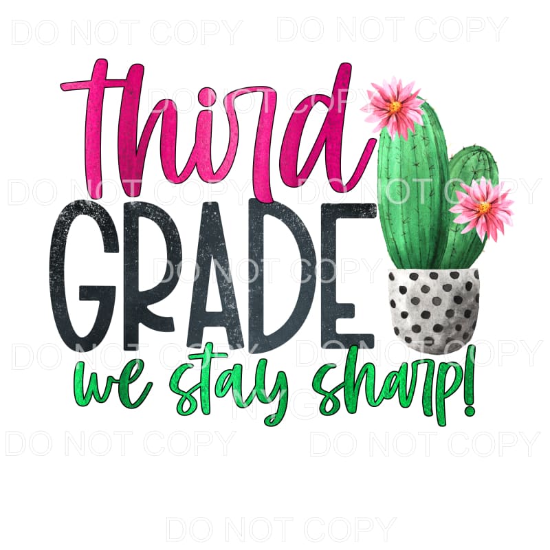 Third Grade We Stay Sharp Cactus Sublimation transfers -