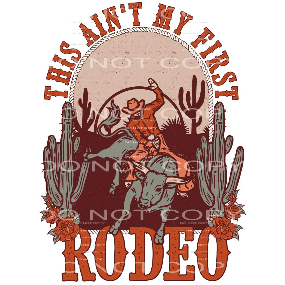This Ain’t My First Rodeo #4240 Sublimation transfers - Heat