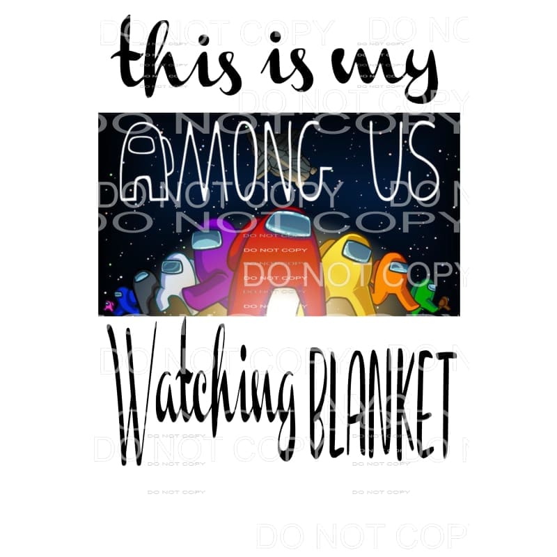 This is my AMONG US watching Blanket Sublimation transfers -