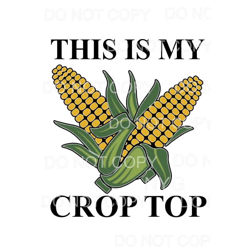 This is My Crop Top Corn Sublimation transfers - Heat