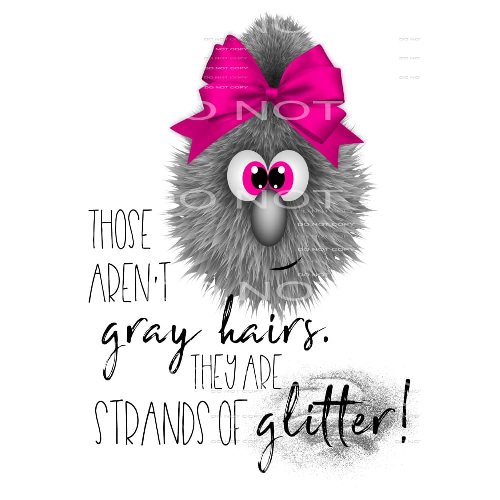 Those Aren’t Gray Hairs They Are Strands of Glitter # 9987