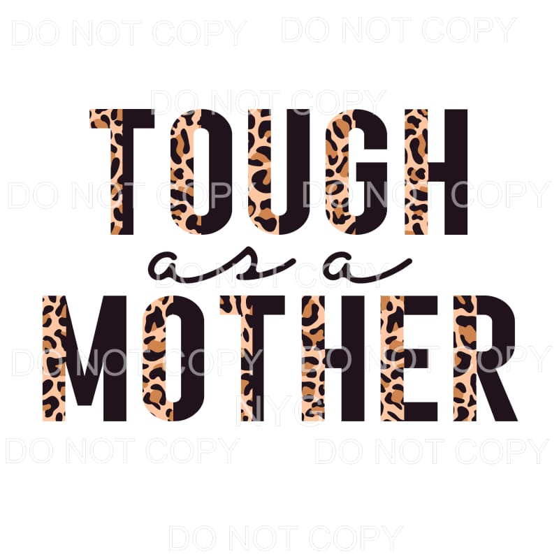 Tough As A Mother Half Leopard Black Sublimation transfers -