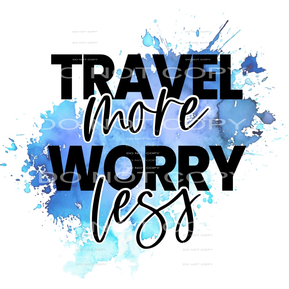 travel more worry less #6310 Sublimation transfers - Heat