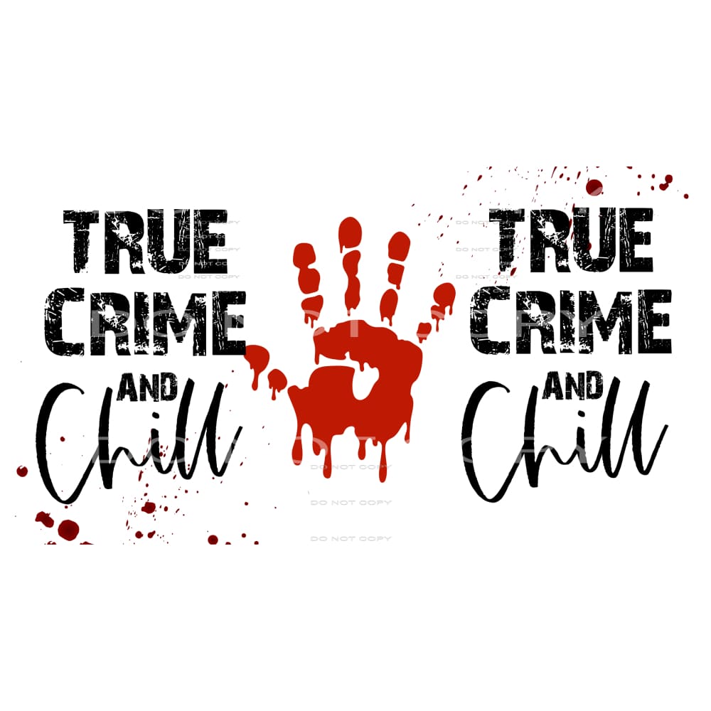 true crime and chill #6312 Sublimation transfers - Heat