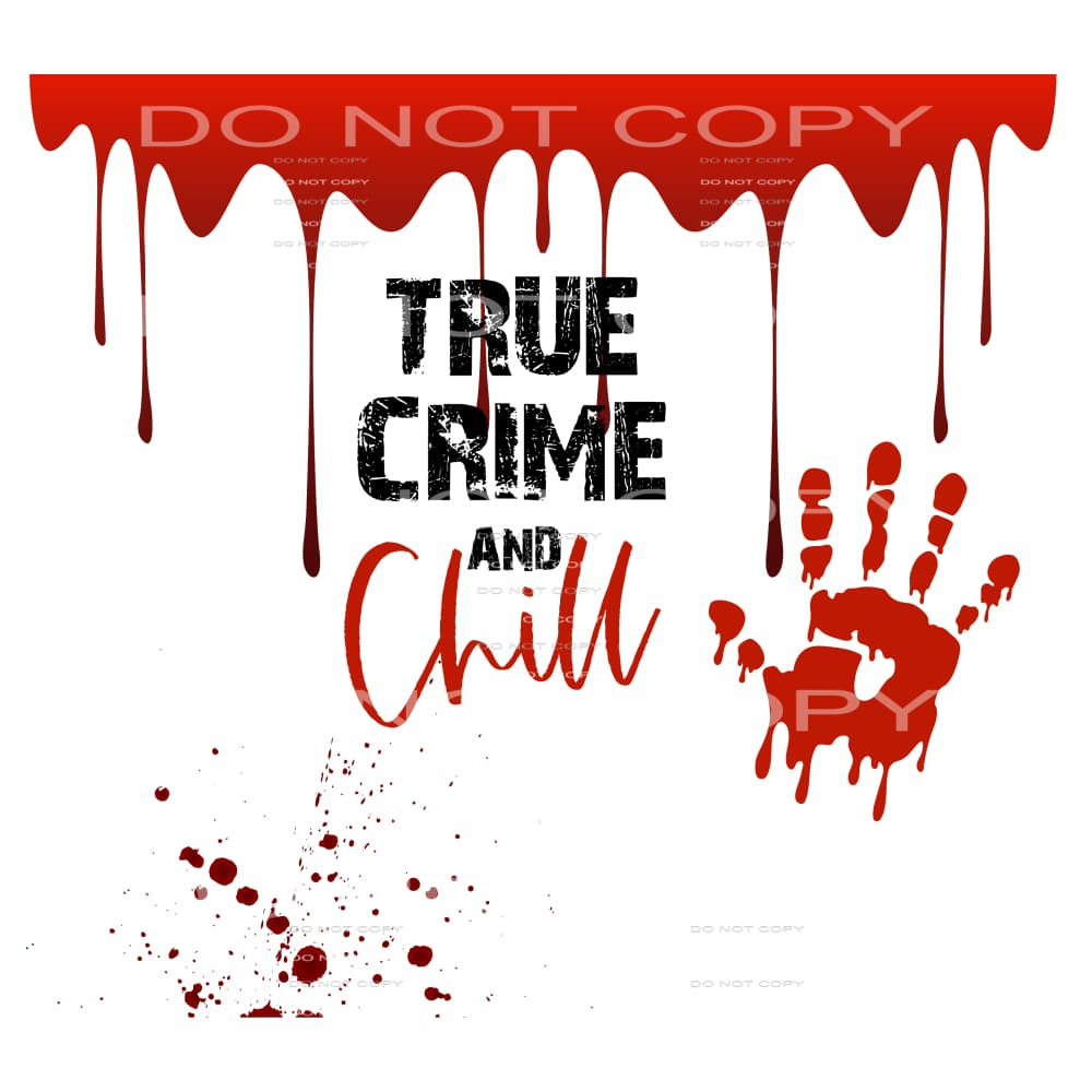 true crime and chill #6314 Sublimation transfers - Heat