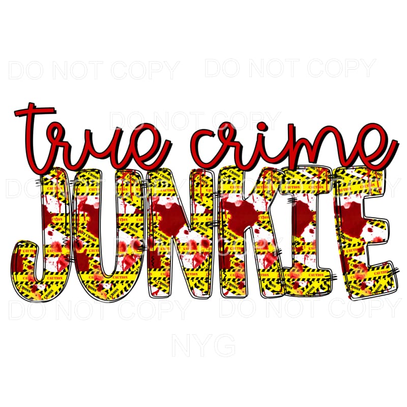 True Crime Junkie Caution Tape Blood Splatter Sublimation