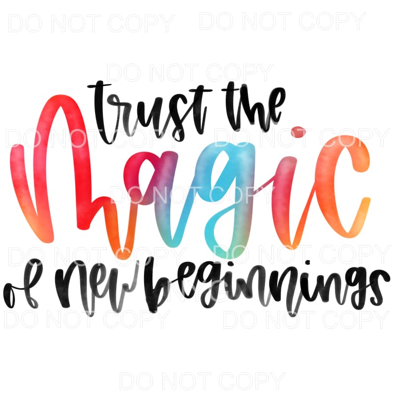 Trust The Magic Of New Beginnings Sublimation transfers -