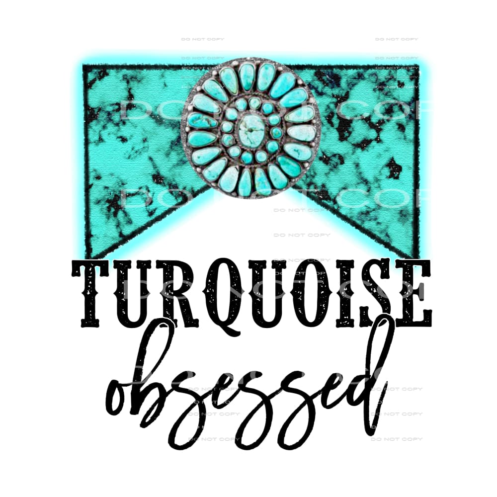 Turquoise Obsessed #2411 Sublimation transfers - Heat