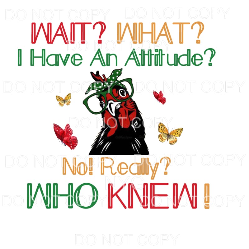 Wait What I Have An Attitude Chicken Butterflies Sublimation