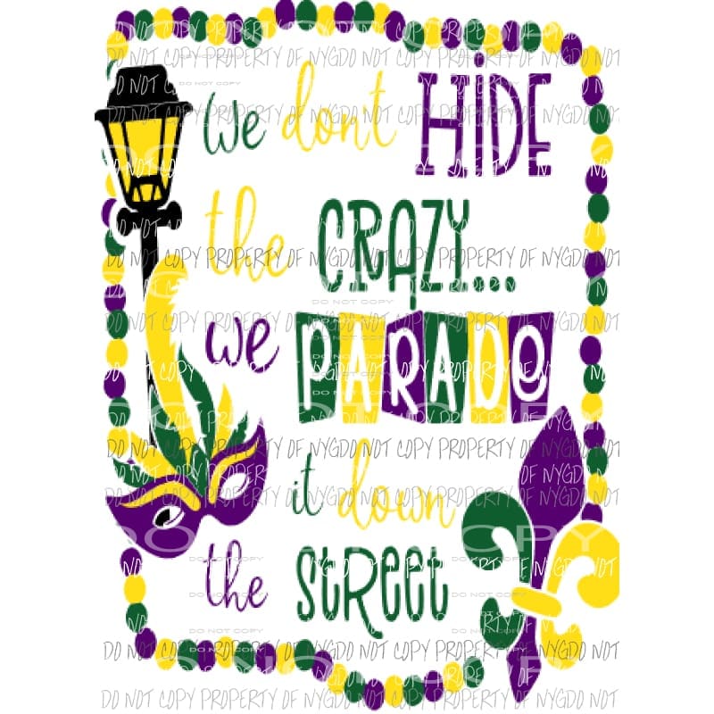we dont hide the crazy 706 Sublimation transfers Mardi Gras Heat Transfer