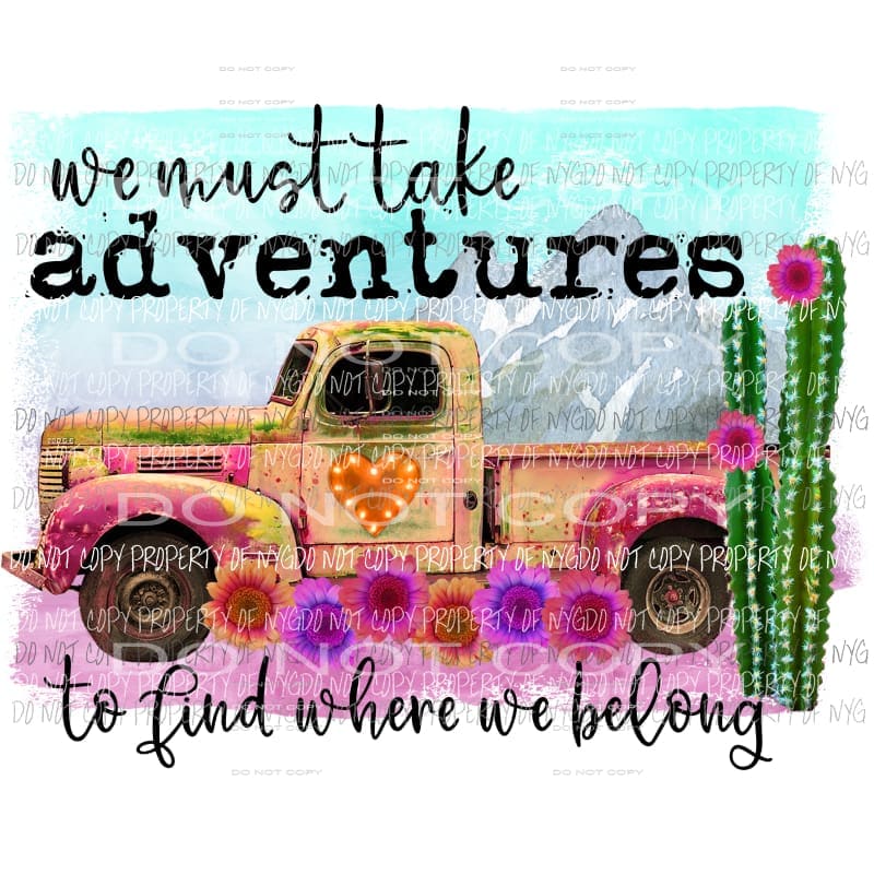 we must take adventures truck Sublimation transfers Heat Transfer
