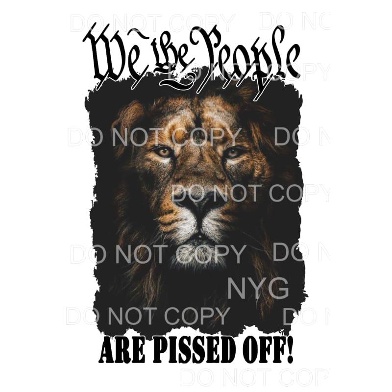 We The People Are Pissed Off Lion Sublimation transfers -