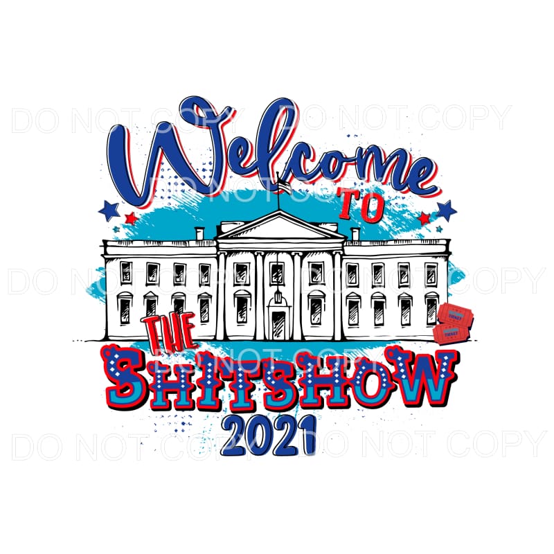 Welcome To The Shitshow 2021 Presidential Sublimation