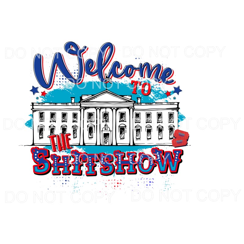 Welcome To The Shitshow Presidential No Year Sublimation