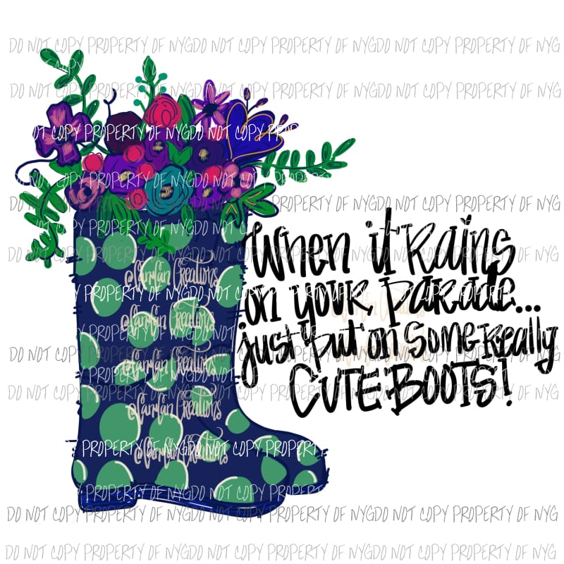 When it rains on your parade just put on some cute boots 1 Hand Drawn Sublimation transfers Heat Transfer
