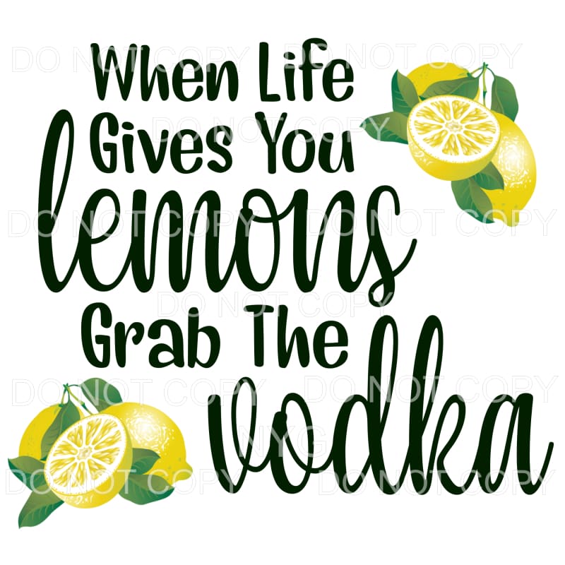 When Life Gives You Lemons Grab The Vodka Sublimation