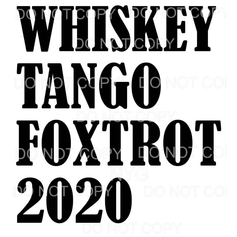 Whiskey Tango Foxtrot WTF 2020 Sublimation transfers - Heat