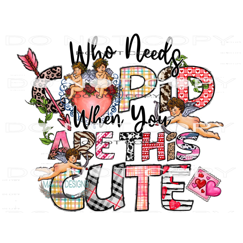 Who Needs Cupid When You Are This Cute #9558 Sublimation