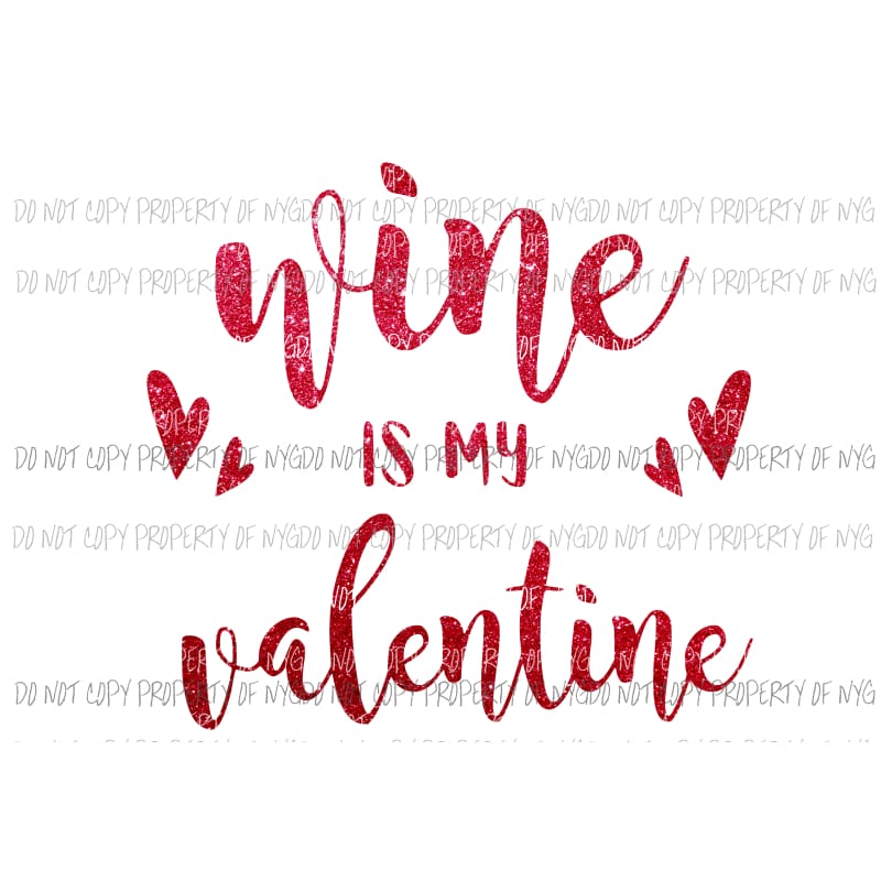 Wine Is My Valentine #2 red Sublimation transfers Heat Transfer