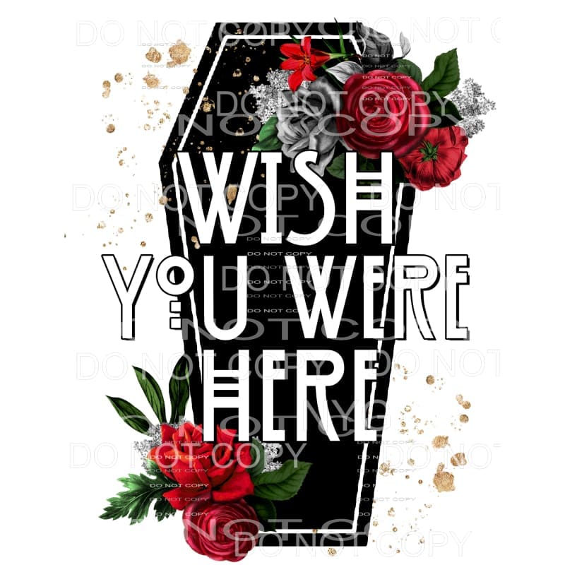 Wish You Were Here Black Coffin Red Roses Sublimation