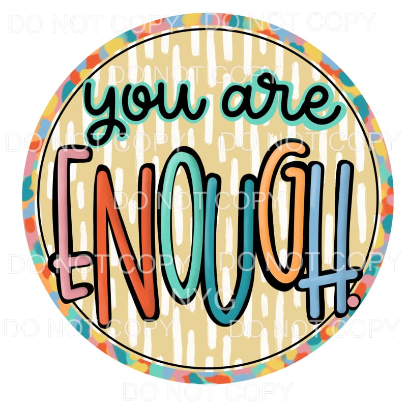 You Are Enough Colorful Circle Frame Sublimation transfers -