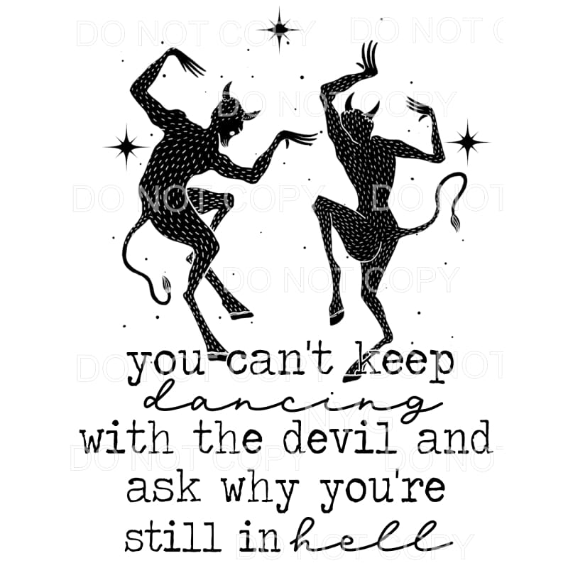 You Can’t Keep Dancing With The Devil #1535 Sublimation