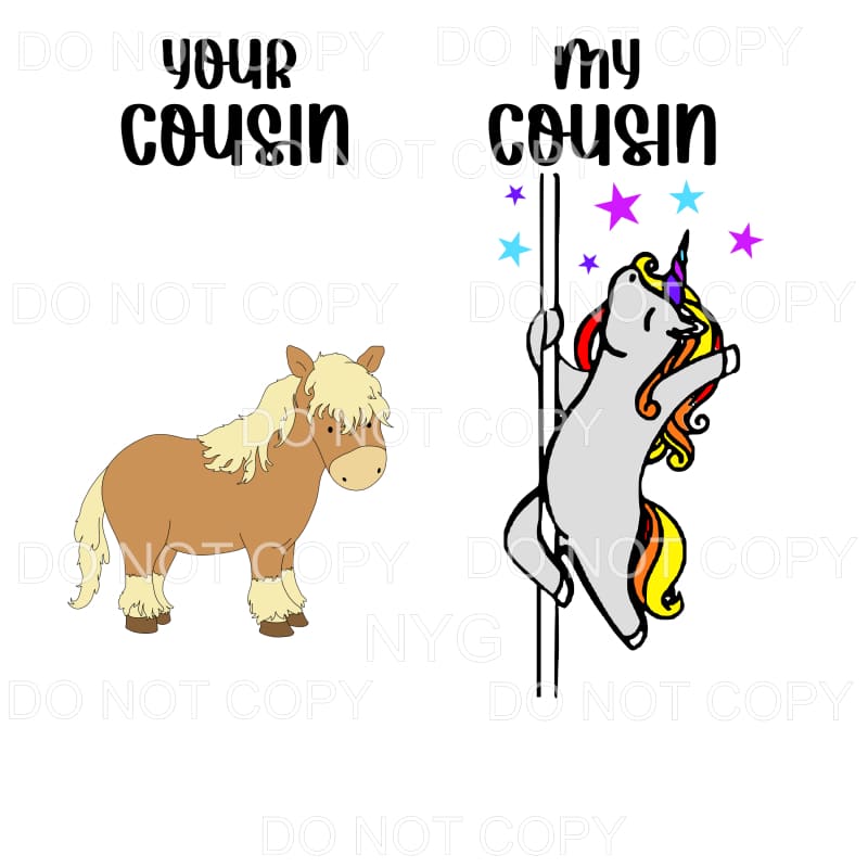 Your Cousin My Cousin Horse Unicorn Sublimation transfers -