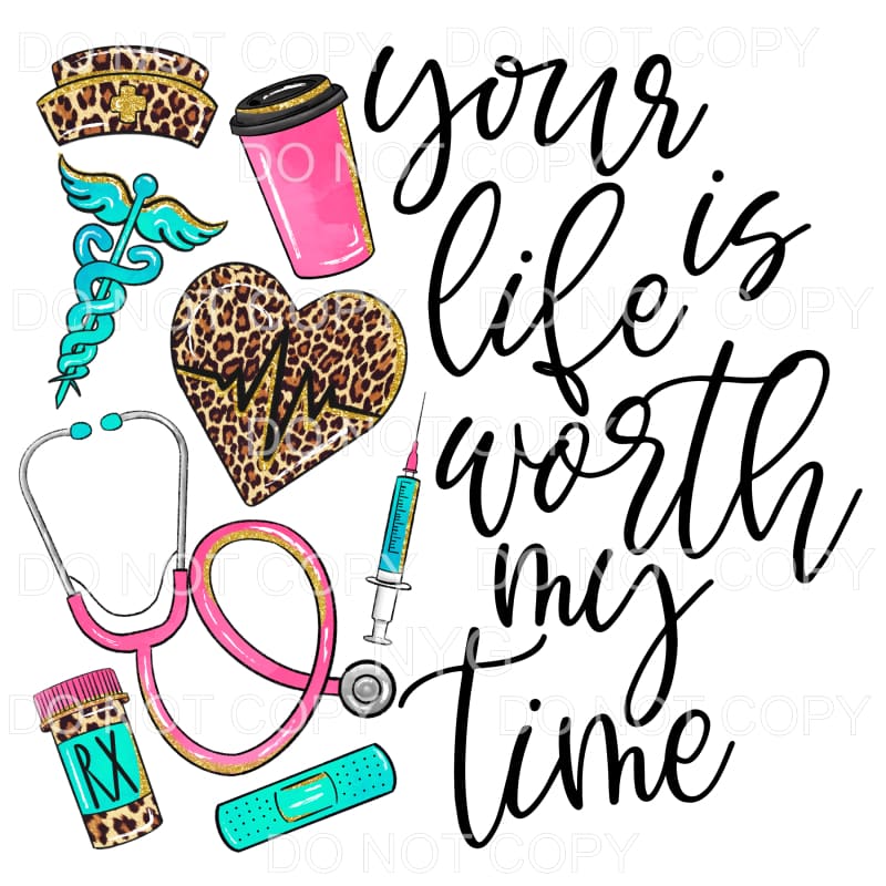 Your Life Is Worth My Time Nurse Leopard Sublimation