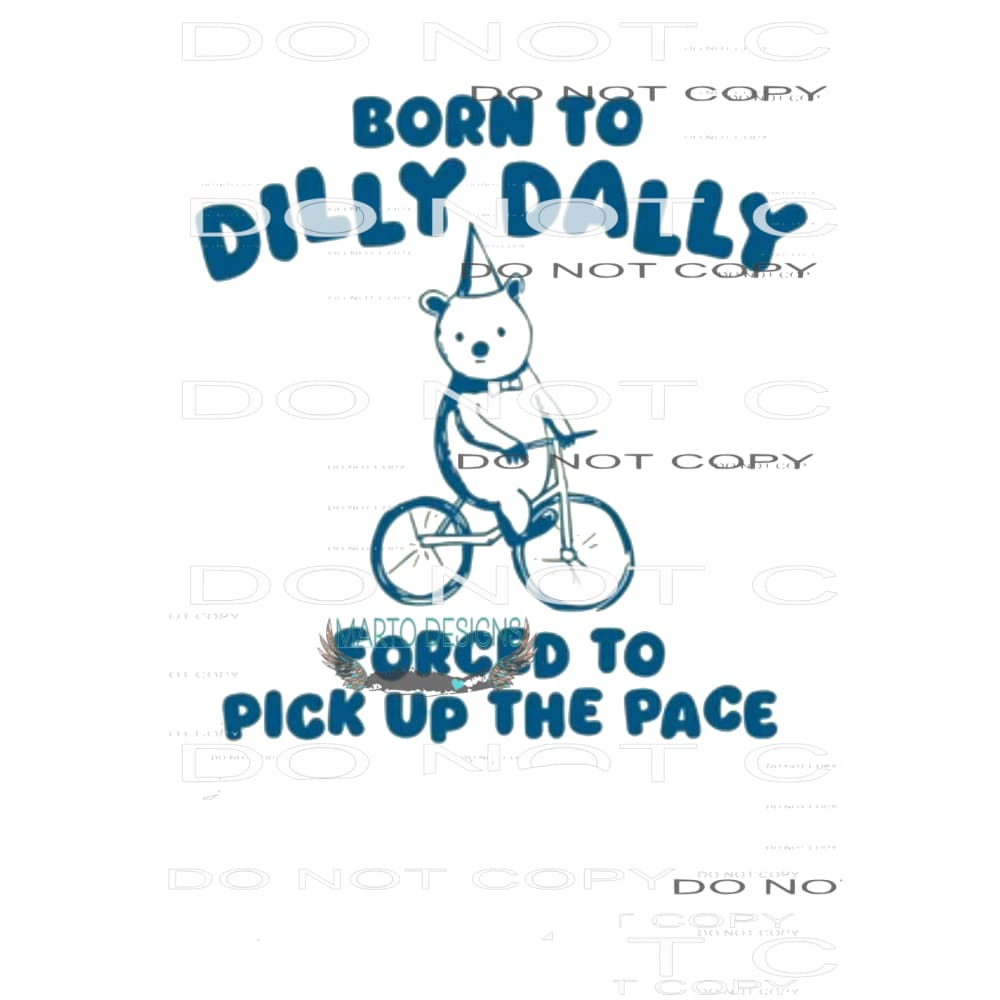 born to dilly dally # 8294 Sublimation transfers - Heat