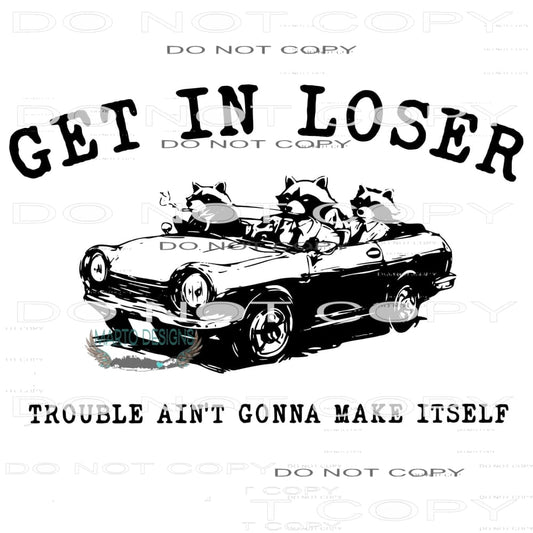 Get in loser trouble ain’t gonna make itself # 7730