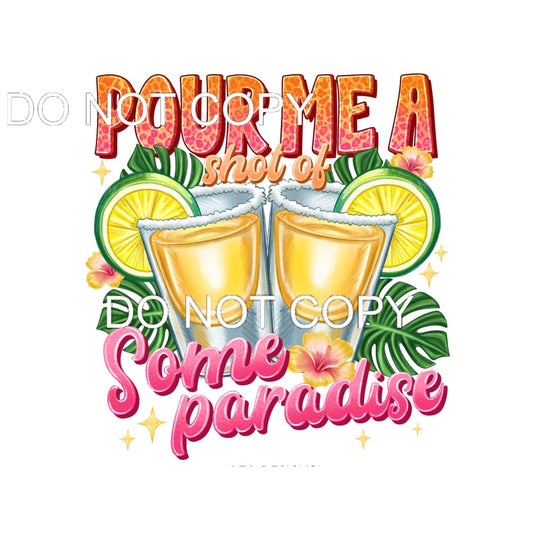 Pour Me A Shot Of Some Paradise #11493 Sublimation