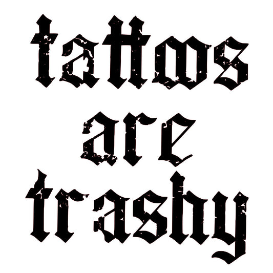 tattoos are trashy # 7729 Sublimation transfers