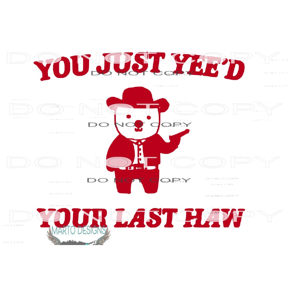 you just yee’d your last haw # 8293 Sublimation transfers