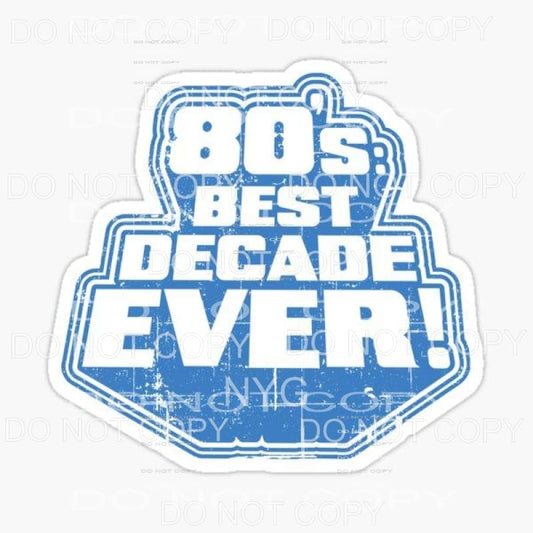 80’s Best Decade Ever Retro Sublimation transfers - Heat 