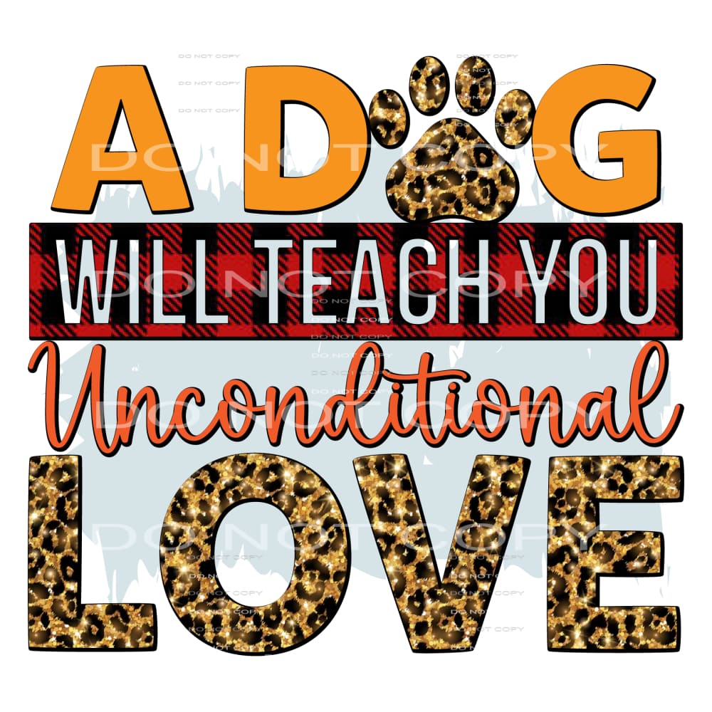 A Dog Will Teach You Unconditional Love #5197 Sublimation