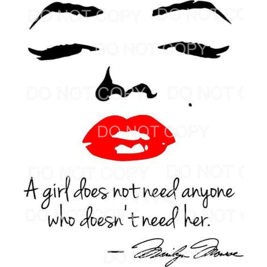 A Girl Does Not Need Anyone Marilyn Monroe Sublimation 