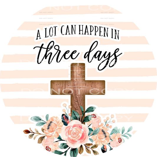 A lot can happen in three days #4806 Sublimation transfers -