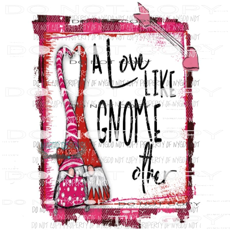 A love like Gnome other Gnome valentine Sublimation transfers Heat Transfer