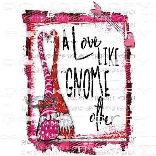 A love like Gnome other Gnome valentine Sublimation transfers Heat Transfer