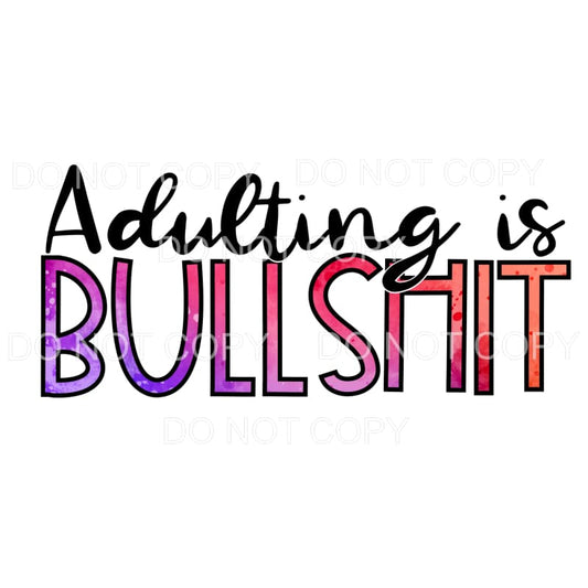Adulting Is Bullshit Sublimation transfers - Heat Transfer