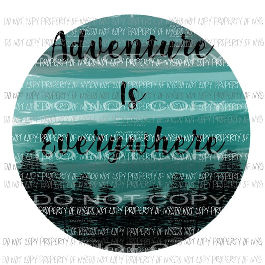 Adventure is Everywhere Sublimation transfers Heat Transfer