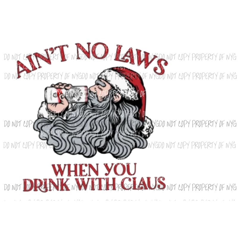 Aint no laws when you drink with Santa Claus Claws Sublimation transfers Heat Transfer