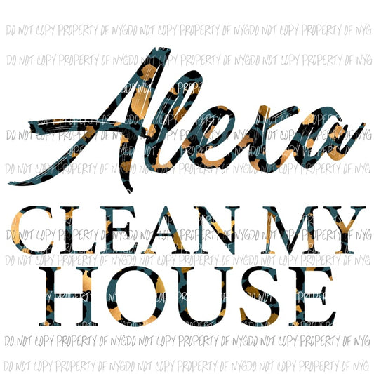 Alexa clean my house Sublimation transfers Heat Transfer