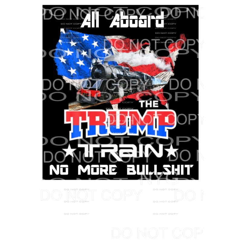 All Aboard the Trump Train No More Bullshit # 2 Sublimation 