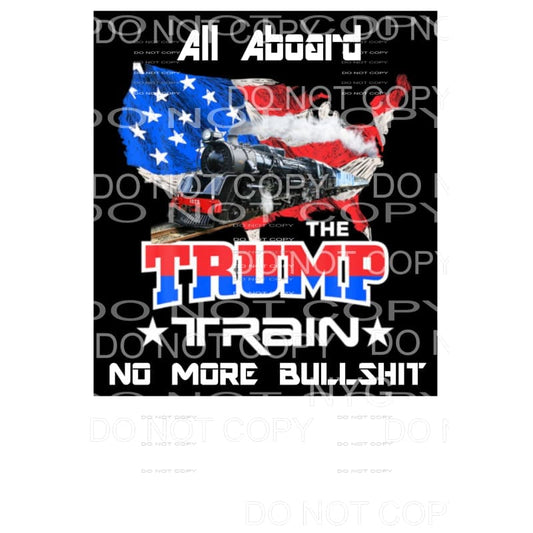 All Aboard the Trump Train No More Bullshit # 2 Sublimation 