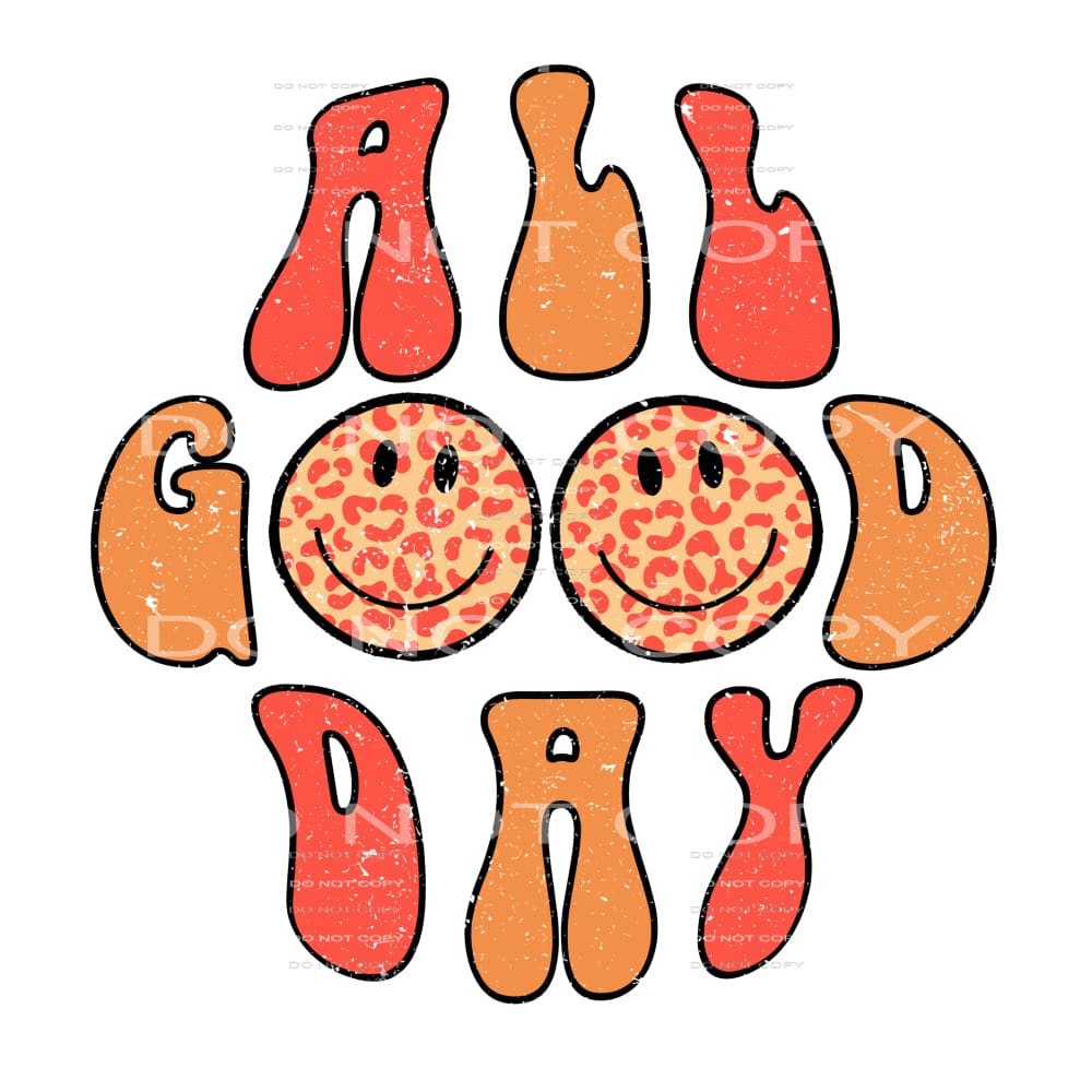 All Good Day #4643 Sublimation transfers - Heat Transfer