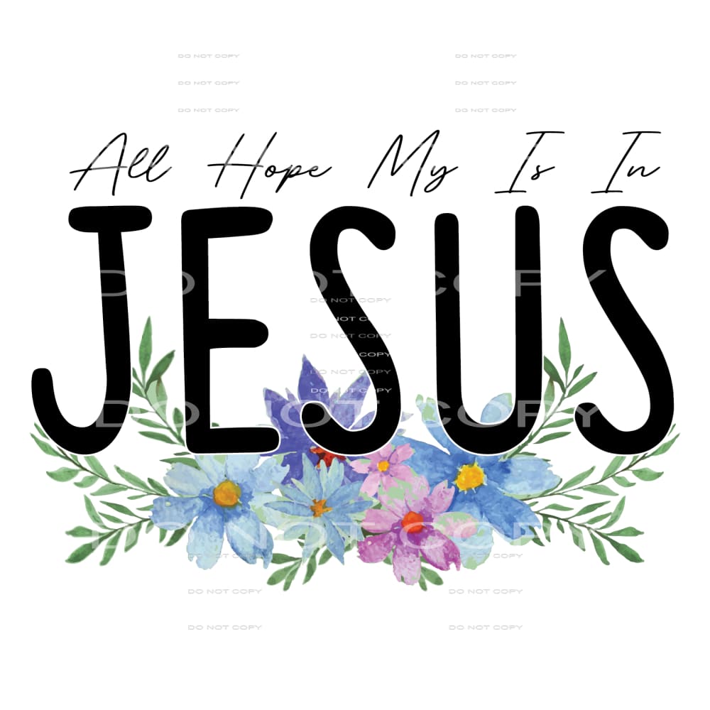 All hope is in jesus # 391 Sublimation transfers - Heat